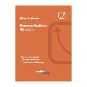 Heinz W. Droste - Kommunikations-Strategie: Analyse-Methode - Lösungs-Findung - Crossmedial-Planung (Taschenbuch)